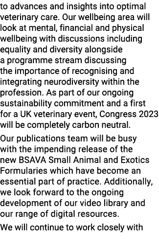 to advances and insights into optimal veterinary care. Our wellbeing area will look at mental, financial and physical...