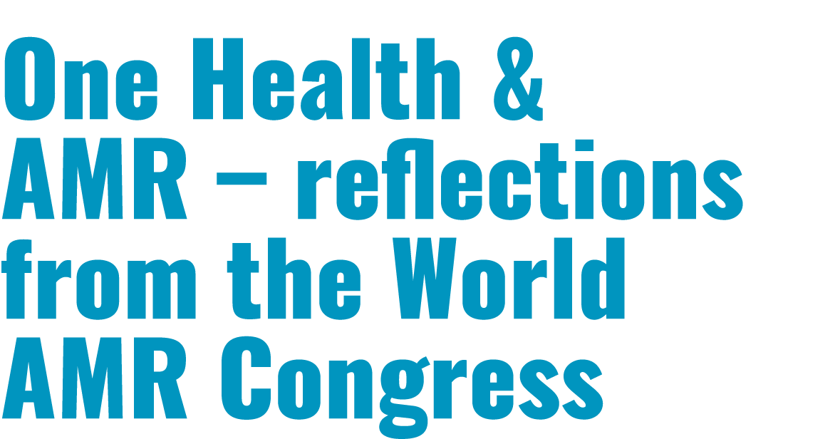 One Health & AMR – reflections from the World AMR Congress