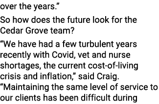 over the years.” So how does the future look for the Cedar Grove team? “We have had a few turbulent years recently wi...