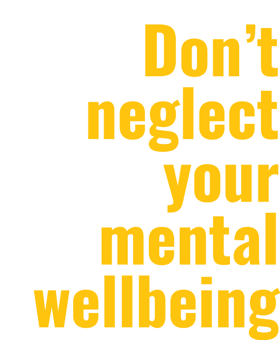 Don’t neglect your mental wellbeing