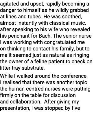 agitated and upset, rapidly becoming a danger to himself as he wildly grabbed at lines and tubes. He was soothed, alm...