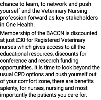 chance to learn, to network and push yourself and the Veterinary Nursing profession forward as key stakeholders in On...