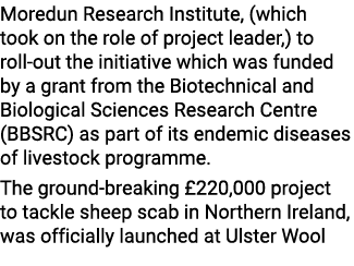 Moredun Research Institute, (which took on the role of project leader,) to roll out the initiative which was funded b...