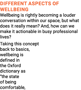 Different aspects of wellbeing Wellbeing is rightly becoming a louder conversation within our space, but what does it...