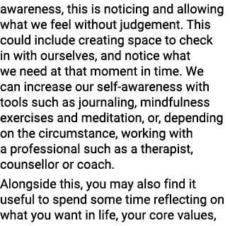 awareness, this is noticing and allowing what we feel without judgement. This could include creating space to check i...