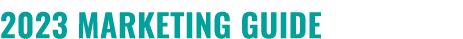 2023 MARKETING GUIDE