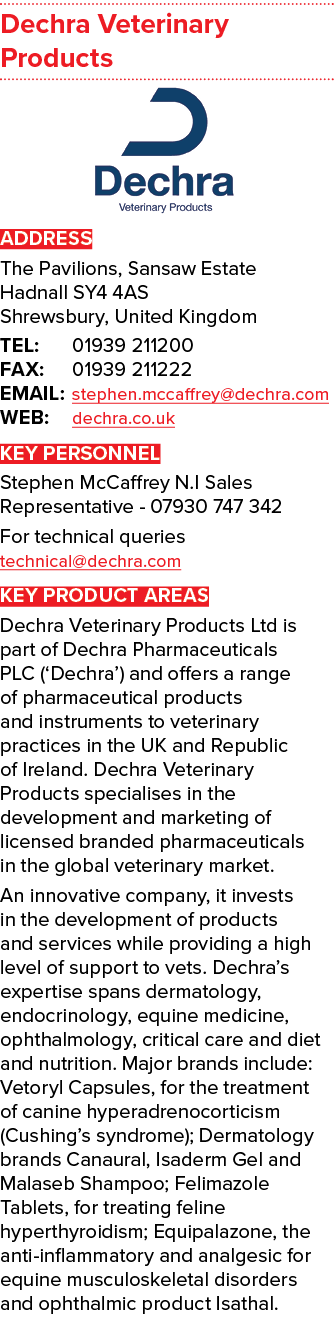 Dechra Veterinary Products ￼ ADDRESS The Pavilions, Sansaw Estate Hadnall SY4 4AS Shrewsbury, United Kingdom TEL: 019...