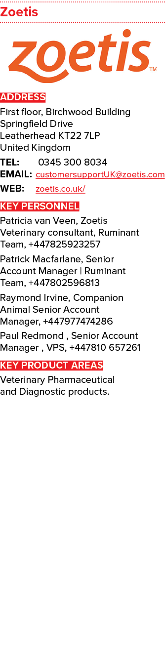 Zoetis ￼ ADDRESS First floor, Birchwood Building Springfield Drive Leatherhead KT22 7LP United Kingdom TEL: 0345 300 ...