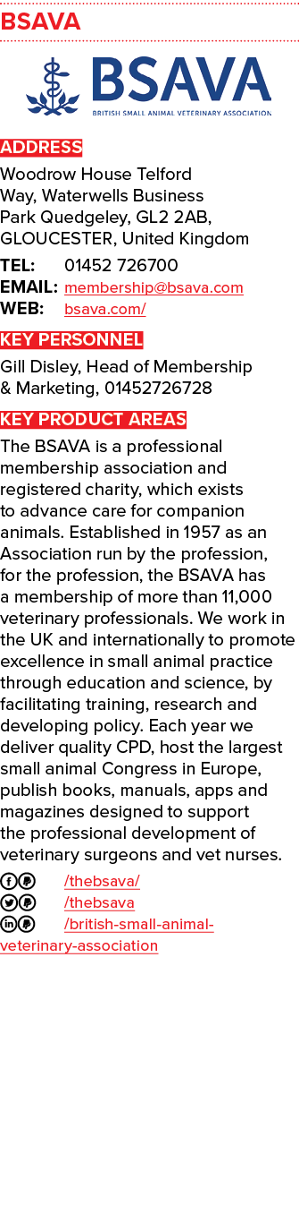 BSAVA ￼ ADDRESS Woodrow House Telford Way, Waterwells Business Park Quedgeley, GL2 2AB, GLOUCESTER, United Kingdom TE...