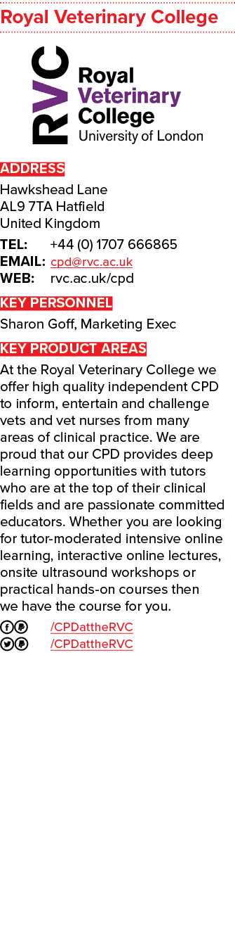 Royal Veterinary College ￼ ADDRESS Hawkshead Lane AL9 7TA Hatfield United Kingdom TEL: +44 (0) 1707 666865 EMAIL: cpd...