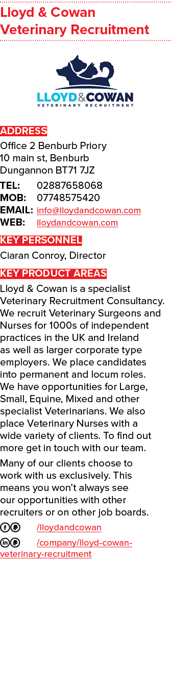 Lloyd & Cowan Veterinary Recruitment ￼ ADDRESS Office 2 Benburb Priory 10 main st, Benburb Dungannon BT71 7JZ TEL: 02...