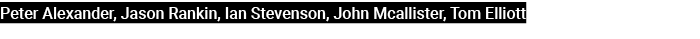 Peter Alexander, Jason Rankin, Ian Stevenson, John Mcallister, Tom Elliott 