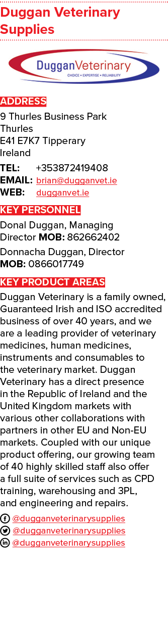 Duggan Veterinary Supplies ￼ ADDRESS 9 Thurles Business Park Thurles E41 E7K7 Tipperary Ireland TEL: +353872419408 EM...