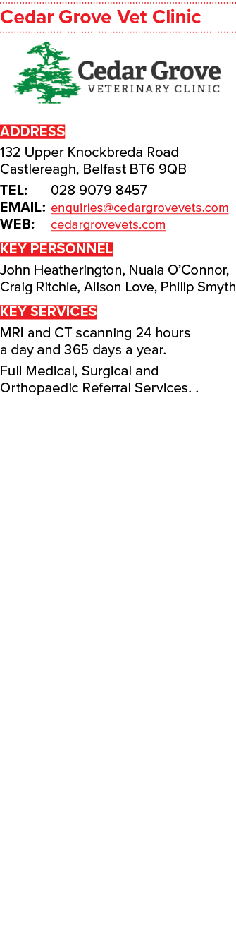 Cedar Grove Vet Clinic ￼ ADDRESS 132 Upper Knockbreda Road Castlereagh, Belfast BT6 9QB TEL: 028 9079 8457 EMAIL: enq...