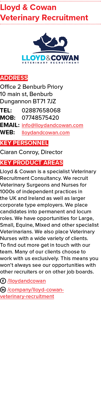 Lloyd & Cowan Veterinary Recruitment ￼ ADDRESS Office 2 Benburb Priory 10 main st, Benburb Dungannon BT71 7JZ TEL: 02...