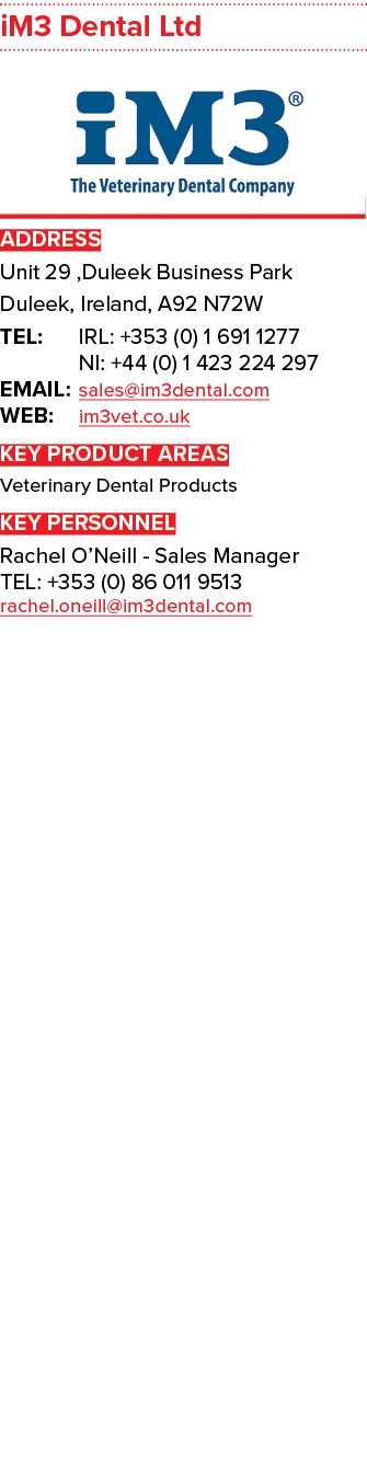 iM3 Dental Ltd ￼ ADDRESS Unit 29 ,Duleek Business Park Duleek, Ireland, A92 N72W TEL: IRL: +353 (0) 1 691 1277 NI: +4...