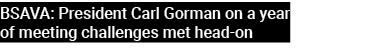 BSAVA: President Carl Gorman on a year of meeting challenges met head on 