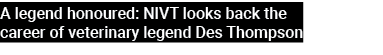 A legend honoured: NIVT looks back the career of veterinary legend Des Thompson 