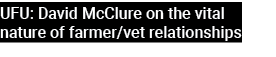 UFU: David McClure on the vital nature of farmer/vet relationships 