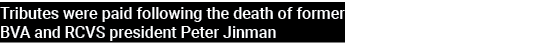 Tributes were paid following the death of former BVA and RCVS president Peter Jinman