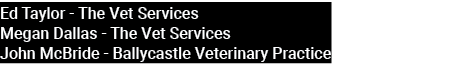 Ed Taylor The Vet Services Megan Dallas The Vet Services John McBride Ballycastle Veterinary Practice 
