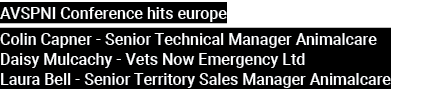 AVSPNI Conference hits europe Colin Capner Senior Technical Manager Animalcare Daisy Mulcachy Vets Now Emergency Ltd ...