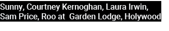 Sunny, Courtney Kernoghan, Laura Irwin, Sam Price, Roo at Garden Lodge, Holywood