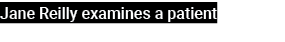 Jane Reilly examines a patient