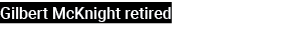 Gilbert McKnight retired