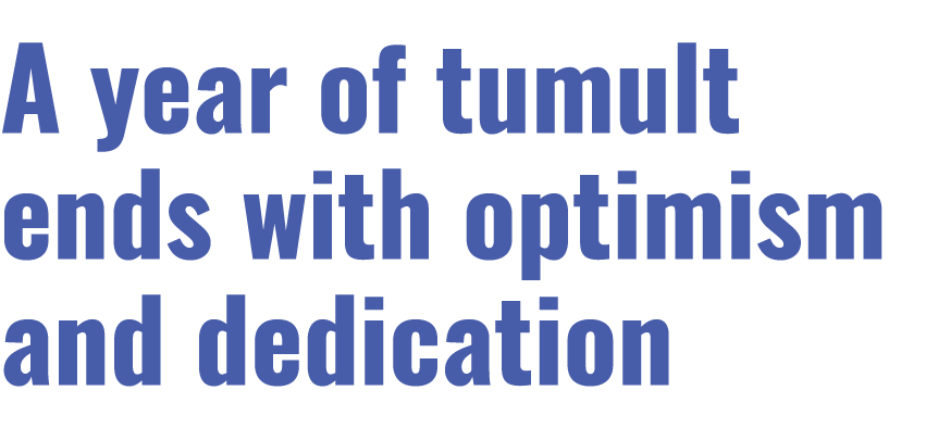 A year of tumult ends with optimism and dedication