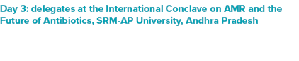 Day 3: delegates at the International Conclave on AMR and the Future of Antibiotics, SRM AP University, Andhra Pradesh 