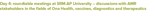 Day 4: roundtable meetings at SRM AP University – discussions with AMR stakeholders in the fields of One Health, vacc...