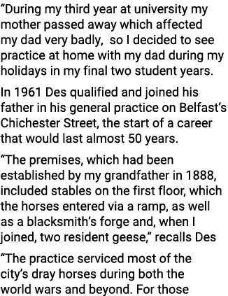 “During my third year at university my mother passed away which affected my dad very badly, so I decided to see pract...
