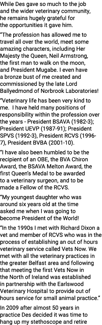 While Des gave so much to the job and the wider veterinary community, he remains hugely grateful for the opportuniti...