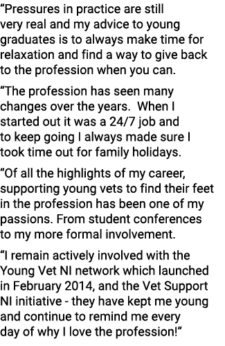 “Pressures in practice are still very real and my advice to young graduates is to always make time for relaxation and...