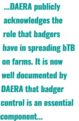 ...DAERA publicly acknowledges the role that badgers have in spreading bTB on farms. It is now well documented by DAE...