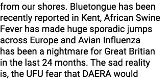 from our shores. Bluetongue has been recently reported in Kent, African Swine Fever has made huge sporadic jumps acro...