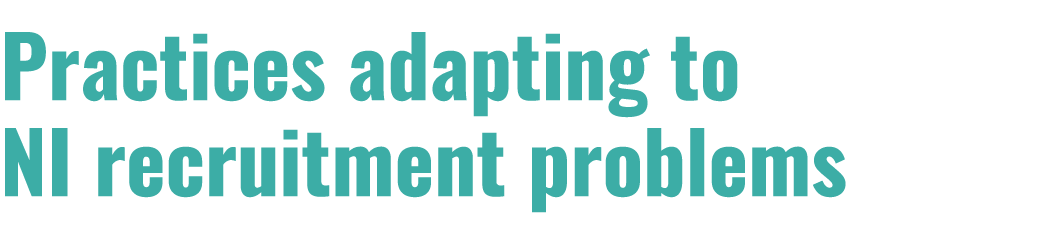 Practices adapting to NI recruitment problems