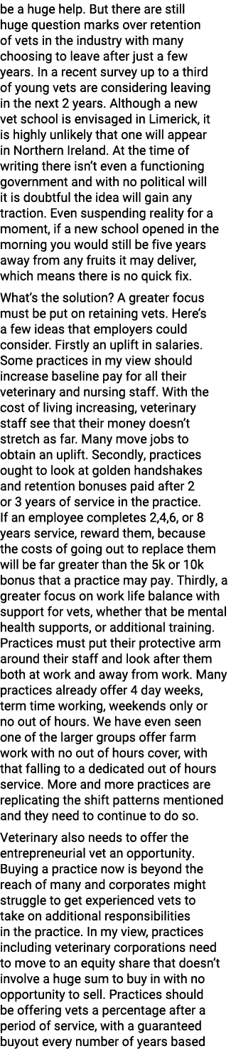 be a huge help. But there are still huge question marks over retention of vets in the industry with many choosing to ...