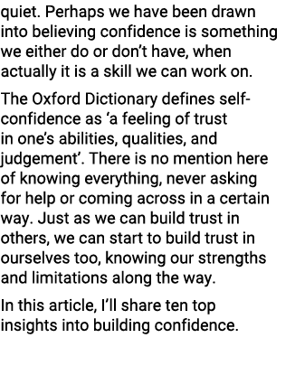 quiet. Perhaps we have been drawn into believing confidence is something we either do or don’t have, when actually it...